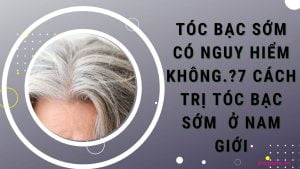 tóc bạc sớm có nguy hiểm không