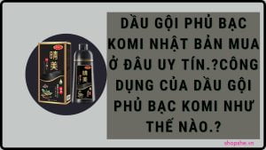 dầu gội phủ bạc komi nhật bản mua ở đâu