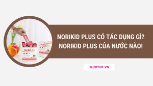 norikid plus có tác dụng gì, norikid plus của nước nào