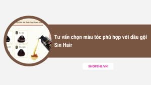 Tư vấn chọn màu tóc phù hợp với dầu gội Sin Hair