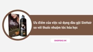 Ưu điểm của việc sử dụng dầu gội Sin Hair so với thuốc nhuộm tóc hóa học