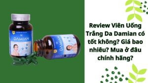 Review Viên Uống Trắng Da Damian có tốt không? Giá bao nhiêu? Mua ở đâu chính hãng?