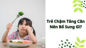 Trẻ chậm tăng cân nên bổ sung gì?